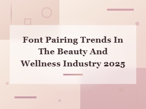 Font Pairing Trends in Beauty and Wellness Logo Design