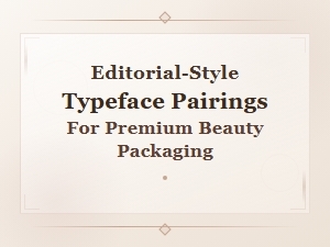 Editorial-Typeface Pairings for Premium Beauty Packaging