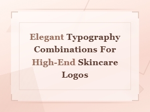 Luxury Font Pairings for High-End Skincare Logo Design