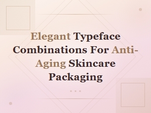 Elegant Typeface Combinations for Anti-Aging Skincare Packaging