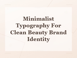 Minimalist Typography for Clean Beauty Skincare Brand Identity