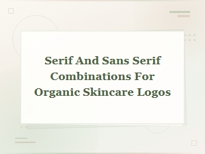 Serif and Sans Serif Combinations for Organic Skincare Logos